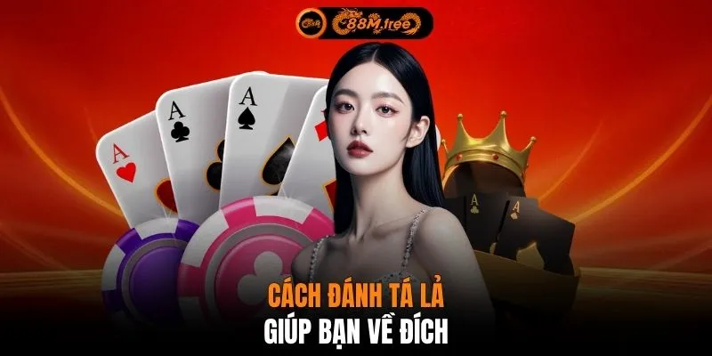 Cách đánh tá lả giúp bạn về đích