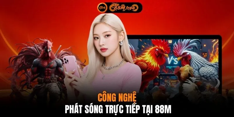 Công nghệ phát sóng trực tiếp tại 88M