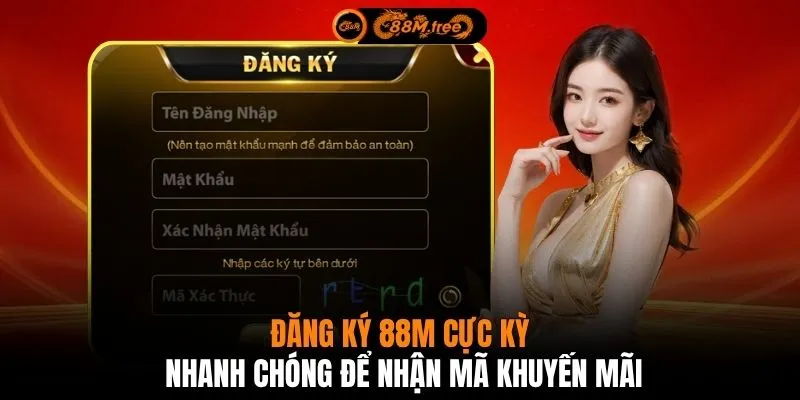 Đăng ký 88M cực kỳ nhanh chóng để nhận mã khuyến mãi