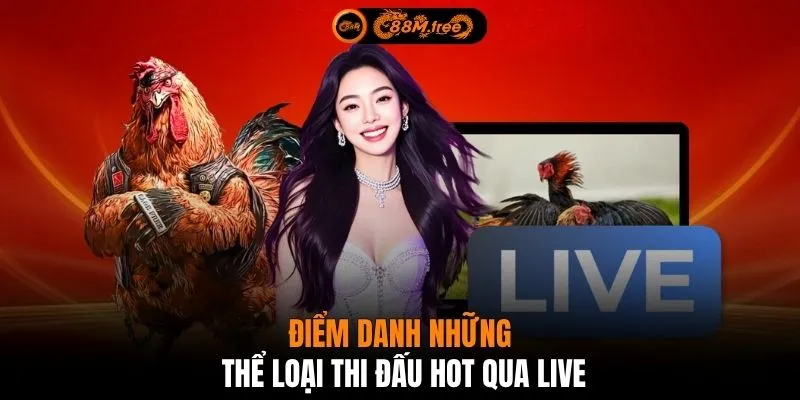 Điểm danh những thể loại thi đấu hot qua live