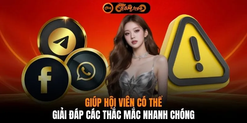 Giúp hội viên có thể giải đáp các thắc mắc nhanh chóng