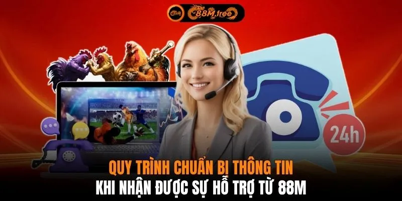 Quy trình chuẩn bị thông tin khi nhận được sự hỗ trợ từ 88M