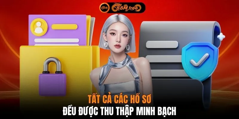 Tất cả các hồ sơ đều được thu thập minh bạch